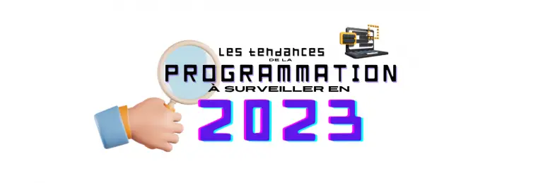 Lire la suite à propos de l’article Les tendances de la programmation à surveiller en 2023